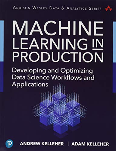 Machine Learning in Production: Developing and Optimizing Data Science Workflows and Applications (Addison-Wesley Data & Analytics) von Addison Wesley